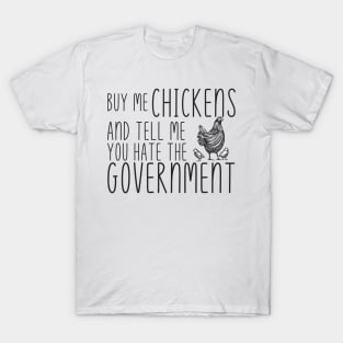 Buy Me Chickens and tell me you hate the government T-Shirt